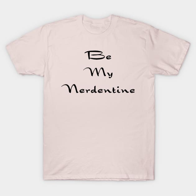 Be my Nerdentine T-Shirt by Seven Circles